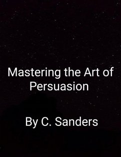 Mastering The Art Of Persuasion (eBook, ePUB) - Sanders, Curtis