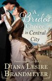 A Bride's Choice in Central City (Frontier Legacy Brides) (eBook, ePUB)