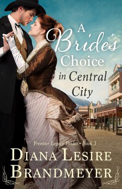 A Bride's Choice in Central City (Frontier Legacy Brides) (eBook, ePUB) - Brandmeyer, Diana Lesire