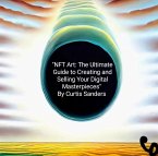 NFT Art: The Ultimate Guide to Creating and Selling Your Digital Masterpieces (eBook, ePUB)