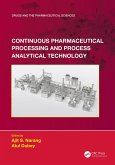 Continuous Pharmaceutical Processing and Process Analytical Technology (eBook, PDF) Continuous Pharmaceutical Processing and Process Analytical Technology (eBook, PDF)