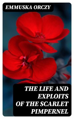 The Life and Exploits of the Scarlet Pimpernel (eBook, ePUB) - Orczy, Emmuska