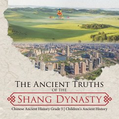 The Ancient Truths of the Shang Dynasty   Chinese Ancient History Grade 5   Children's Ancient History (eBook, ePUB) - Baby