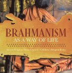 Brahmanism as a Way of Life   Ancient Religions Books Grade 6   Children's Religion Books (eBook, ePUB)