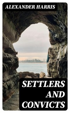 Settlers and Convicts (eBook, ePUB) - Harris, Alexander