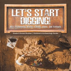 Cover Let's Start Digging! : How Archaeology Works, Fossils, Ruins, and Artifacts   Grade 5 Social Studies   Children's Archaeology Books (eBook, ePUB)