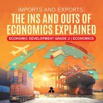 Imports and Exports : The Ins and Outs of Economics Explained   Economic Development Grade 3   Economics (eBook, ePUB)