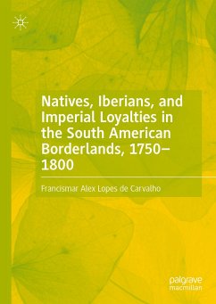 Natives, Iberians, and Imperial Loyalties in the South American Borderlands, 1750–1800 (eBook, PDF) - Lopes de Carvalho, Francismar Alex