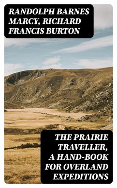 The Prairie Traveller, a Hand-book for Overland Expeditions (eBook, ePUB) - Marcy, Randolph Barnes; Burton, Richard Francis