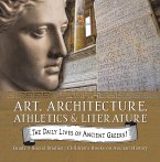 The Daily Lives of Ancient Greeks! : Art, Architecture, Athletics & Literature   Grade 5 Social Studies   Children's Books on Ancient History (eBook, ePUB)