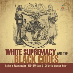 White Supremacy and the Black Codes   Racism in Reconstruction 1865-1877 Grade 5   Children's American History (eBook, ePUB) - Baby