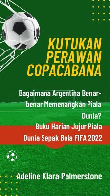 Kutukan Perawan Copacabana: Bagaimana Argentina Benar-benar Memenangkan Piala Dunia? Buku Harian Jujur Piala Dunia Sepak Bola FIFA 2022 (eBook, ePUB) - Palmerstone, Adeline Klara