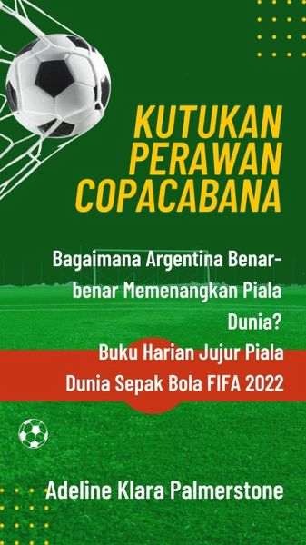 Kutukan Perawan Copacabana: Bagaimana Argentina Benar-benar Memenangkan Piala Dunia? Buku Harian Jujur Piala Dunia Sepak Bola FIFA 2022 (eBook, ePUB) Kutukan Perawan Copacabana: Bagaimana Argentina Benar-benar Memenangkan Piala Dunia? Buku Harian Jujur Piala Dunia Sepak Bola FIFA 2022 (eBook, ePUB)