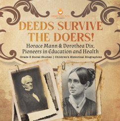 Deeds Survive the Doers! : Horace Mann & Dorothea Dix, Pioneers in Education and Health   Grade 5 Social Studies   Children's Historical Biographies (eBook, ePUB) - Lives, Dissected