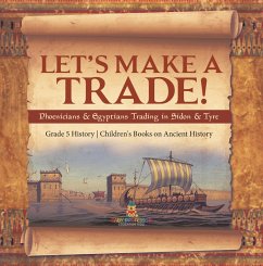 Let's Make a Trade! : Phoenicians & Egyptians Trading in Sidon & Tyre   Grade 5 History   Children's Books on Ancient History (eBook, ePUB) - Baby