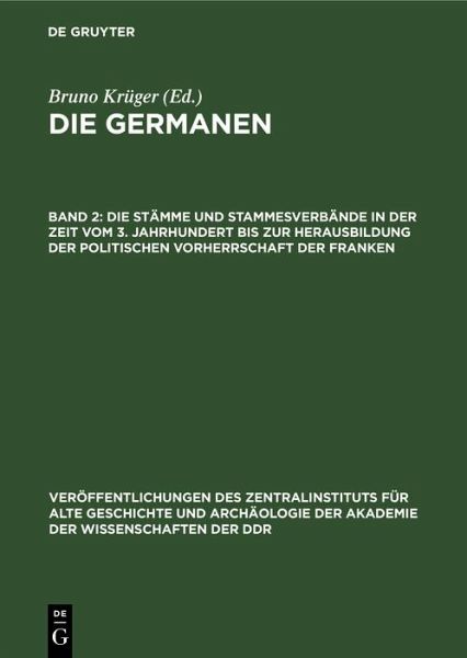 Die Stämme und Stammesverbände in der Zeit vom 3. Jahrhundert bis zur Herausbildung der politischen Vorherrschaft der Franken (eBook, PDF) Die Stämme und Stammesverbände in der Zeit vom 3. Jahrhundert bis zur Herausbildung der politischen Vorherrschaft der Franken (eBook, PDF)