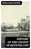 History of the Colony of Queensland (eBook, ePUB)