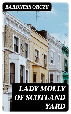 Lady Molly Of Scotland Yard (eBook, ePUB) - Orczy, Baroness