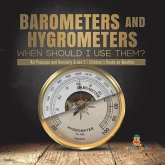 Barometers and Hygrometers: When Should I Use Them?   Air Pressure and Humidity Grade 5   Children's Books on Weather (eBook, ePUB)