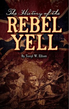 History of the Rebel Yell (eBook, ePUB) - Elliott, Terryl W.