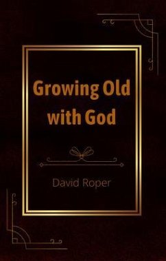 Growing Old with God (eBook, ePUB) - Roper, David