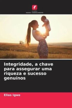 Integridade, a chave para assegurar uma riqueza e sucesso genuínos - Igwe, Elias