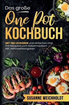 Das große One Pot Kochbuch! Schnelle und günstige Gerichte aus einem Topf. 1. Auflage - Weichholdt, Susanne