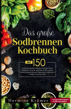 Das große Sodbrennen Kochbuch! Inklusive 14 Tage Ernährungsplan und Nährwerteangaben! 1. Auflage - Krämer, Hermine