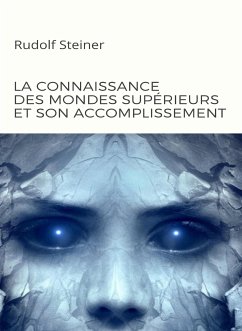 La connaissance des mondes supérieurs et son accomplissement (traduit) (eBook, ePUB) - Rudolf Steiner, by