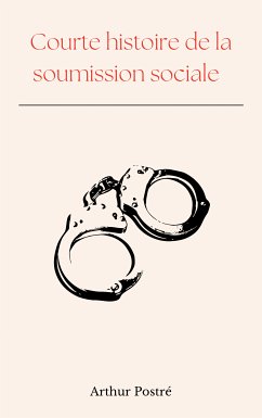 Courte histoire de la soumission sociale (eBook, ePUB)