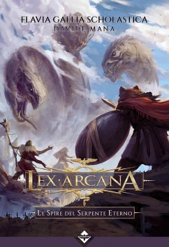 Lex Arcana - Le Spire del Serpente Eterno (eBook, ePUB) - Gallia Scholastica, Flavia; Mana, Davide