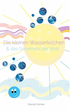 Die kleinen Wasserteilchen und das Geheimnis der Welt (eBook, ePUB) - Becker, Deenyh