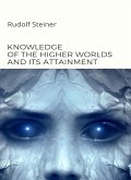 Knowledge of the higher worlds and its attainment (translated) (eBook, ePUB)