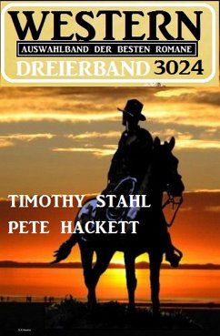 Western Dreierband 3024 - Auswahlband der besten Romane (eBook, ePUB) - Stahl, Timothy