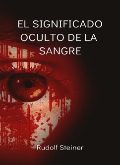 El significado oculto de la sangre (traducido) (eBook, ePUB) - Rudolf Steiner, by