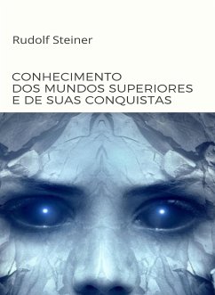 Conhecimento dos mundos superiores e de suas conquistas (traduzido) (eBook, ePUB) - Rudolf Steiner, by