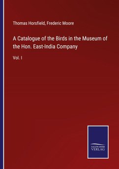 A Catalogue of the Birds in the Museum of the Hon. East-India Company - Horsfield, Thomas; Moore, Frederic