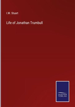 Life of Jonathan Trumbull - Stuart, I. W.