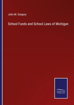 School Funds and School Laws of Michigan - Gregory, John M.