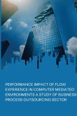 PERFORMANCE IMPACT OF FLOW EXPERIENCE IN COMPUTER MEDIATED ENVIRONMENTS A STUDY OF BUSINESS PROCESS OUTSOURCING SECTOR