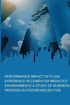 Performance Impact of Flow Experience in Computer Mediated Environments a Study of Business Process Outsourcing Sector - Goldy, Mahajan