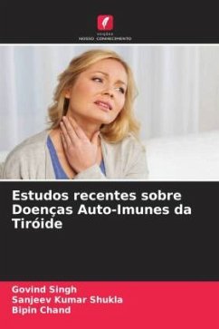 Estudos recentes sobre Doenças Auto-Imunes da Tiróide - Singh, Govind;Shukla, Sanjeev Kumar;Chand, Bipin