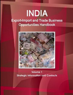 India Export-Import and Trade Business Opportunities Handbook Volume 1 Strategic Information and Contacts - Ibp, Inc.