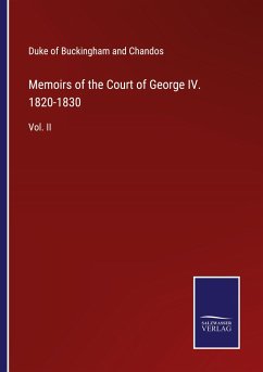 Memoirs of the Court of George IV. 1820-1830 - Chandos, Duke Of Buckingham And