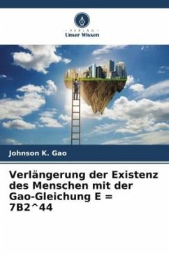 Verlängerung der Existenz des Menschen mit der Gao-Gleichung E = 7B2^44 - Gao, Johnson K.