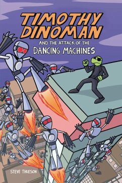 Timothy Dinoman and the Attack of the Dancing Machines - Thueson, Steve