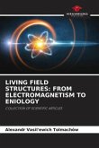 LIVING FIELD STRUCTURES: FROM ELECTROMAGNETISM TO ENIOLOGY