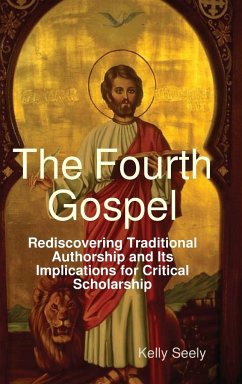 The Fourth Gospel: Rediscovering Traditional Authorship and Its Implications for Critical Scholarship - Seely, Kelly