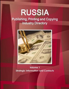 Russia Publishing, Printing and Copying Industry Directory Volume 1 Strategic Information and Contacts - Ibp, Inc.