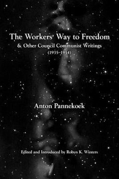 The Workers' Way to Freedom: And Other Council Communist Writings - Pannekoek, Anton